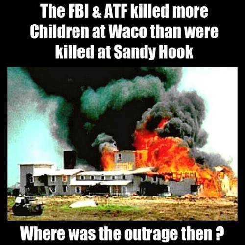 The FBI killed more children at waco than most mass shootings in schoolyards.